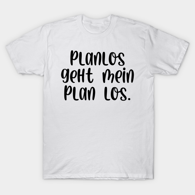 Planlos geht mein Plan los Planlos Geht Mein Plan Los TShirt